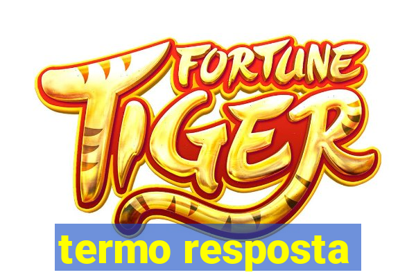 termo resposta